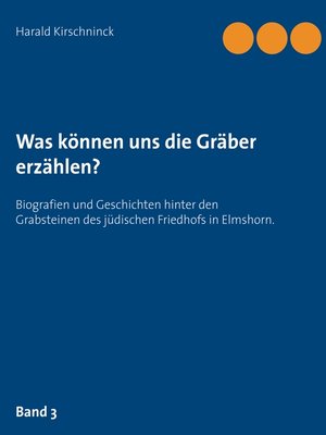 cover image of Biografien und Geschichten hinter den Grabsteinen des jüdischen Friedhofs in Elmshorn. Band 3